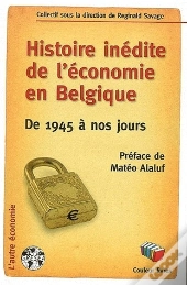 Histoire Inédite De L'Économie En Belgique : De 1945 À Nos Jours