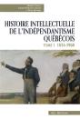 Histoire Intellectuelle De L'Indépendantisme Québécois Tome 1 ; 1834-1968 - Preview