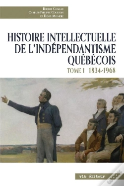 Capa do artigo Histoire Intellectuelle De L'Indépendantisme Québécois Tome 1 ; 1834-1968
