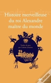 Histoire Merveilleuse Du Roi Alexandre Maître Du Monde