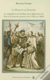 Histoire Moderne T.47 ; La  Bure Et Le Sceptre ; La Congregation Des Feuillants Dans L'Affirmation Des Etats