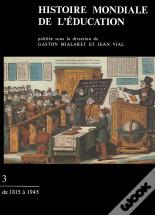 Histoire Mondiale De L'Éducation Tome 3 : De 1815 À 1945