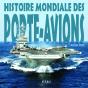 Histoire Mondiale Des Porte-Avions Des Origines A Nos Jours - Preview