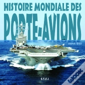 Histoire Mondiale Des Porte-Avions Des Origines A Nos Jours