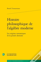 Histoire Philosophique De L'Algèbre Moderne : Les Origines Romantiques De La Pensée Abstraite