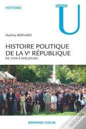 Histoire Politique De La V République ; De 1958 À Nos Jours