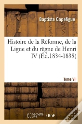 Histoire Regne De Henri Iv T.7 Edition 1834 1835