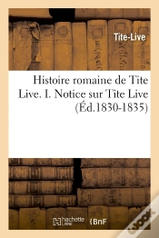 Capa do artigo Histoire Romaine De Tite-Live Tome 1 ; Notice Sur Tite-Live (Ed.1830-1835)
