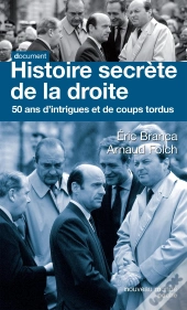 Histoire Secrète De La Droite ; Intrigues Et Coups Tordus Depuis 1958