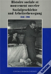 Histoire Sociale Et Mouvement Ouvrier 1848-1998 ; Sozialgeschichte Und Arbeiterbewegung 1848-1998