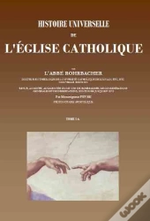 Histoire Universelle De L'Eglise Catholique