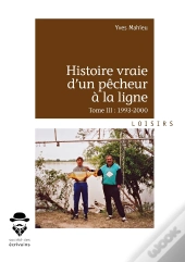 Histoire Vraie D'Un Pêcheur À La Ligne Tome 3 ; 1993-2000