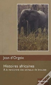 Histoires Africaines ; À La Rencontre Des Animaux De Brousse