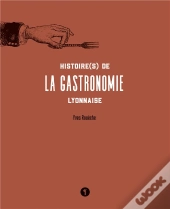 Histoire(S) De La Gastronomie Lyonnaise