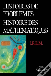 Histoires De Problèmes - Histoire Des Mathématiques (Commission Inter-I.R.E.M - Epistémologie Et Histoire Des Mathématiques)
