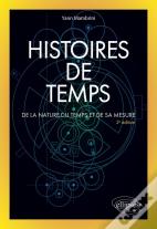 Histoires De Temps : De La Nature Du Temps Et De Sa Mesure (2e Édition)