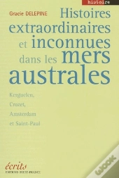 Histoires Extraordianires Et Inconnues Dans Les Mers Australes