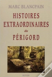 Histoires Extraordinaires Du Périgord