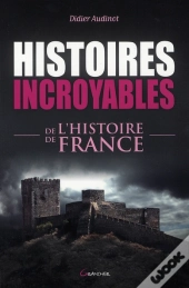 Histoires Incroyables De L'Histoire De France