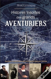 Histoires Insolites Des Aventuriers Et Explorateurs