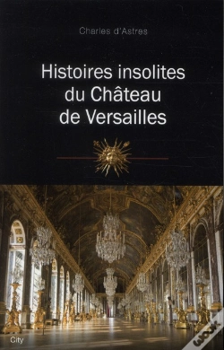 Capa do artigo Histoires Insolites Du Chateau De Versailles