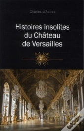 Histoires Insolites Du Chateau De Versailles