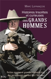 Histoires Insolites Et Excentriques Des Grands Hommes
