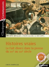 Histoires Vraies ; Le Fait Divers Dans La Presse Du Xvi Au Xxi Siècle