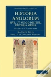 Historia Anglorum Sive, Ut Vulgo Dicitur, Historia Minor