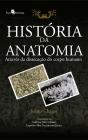 História Da Anatomia Através Da Dissecação Do Corpo Humano - Preview