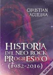 Historia Del Neo Rock Progresivo (1982-2016)