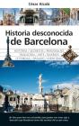 Historia Desconocida De Barcelona - Preview
