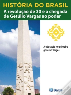 Capa do artigo História Do Brasil - Livro Iii - A Revolução De 30 E A Chegada De Getúlio Vargas Ao Poder A Educação No Primeiro Governo Vargas
