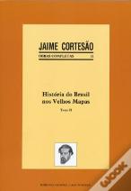 História do Brasil nos Velhos Mapas - Tomo II