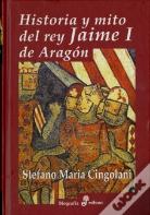 Historia Y Mito Del Rey Jaime I De Aragón