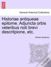 Historiae Antiqueae Epitome. Adjuncta Or