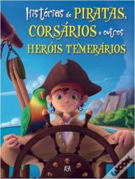 Histórias de Piratas, Corsários e os Outros Heróis Temerários