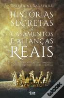 Histórias Secretas de Casamentos e Alianças Reais