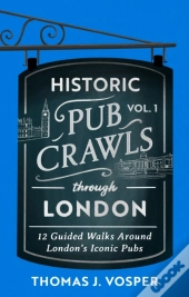 Historic Pub Crawls Through London, Vol. 1