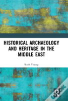 Historical Archaeology And Heritage In The Middle East