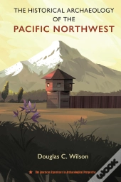 Historical Archaeology Of The Pacific Northwest