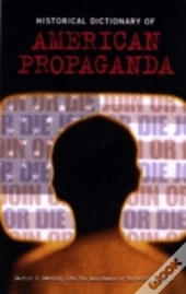 Historical Dictionary Of American Propaganda