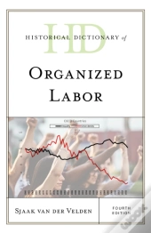 Historical Dictionary Of Organized Labor