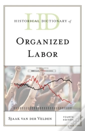 Historical Dictionary Of Organized Labor
