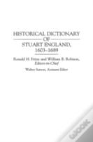 Historical Dictionary Of Stuart England, 1603-1689