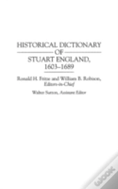 Historical Dictionary Of Stuart England, 1603-1689