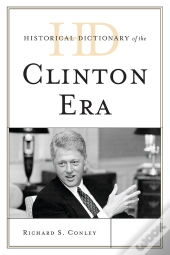 Historical Dictionary Of The Clinton Era