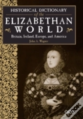 Historical Dictionary Of The Elizabethan World
