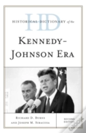 Historical Dictionary Of The Kennedy-Johnson Era