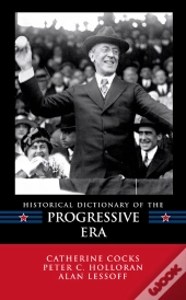 Historical Dictionary Of The Progressive Era